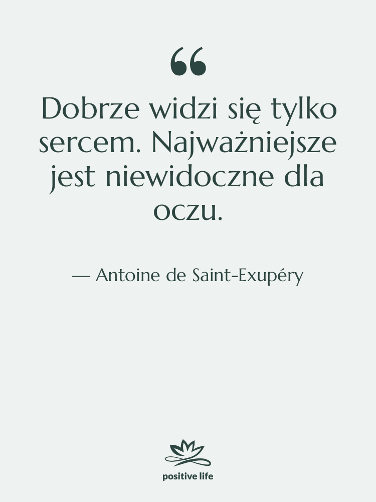 Cytat: Antoine de Saint-Exupéry - Dobrze widzi się tylko sercem.…