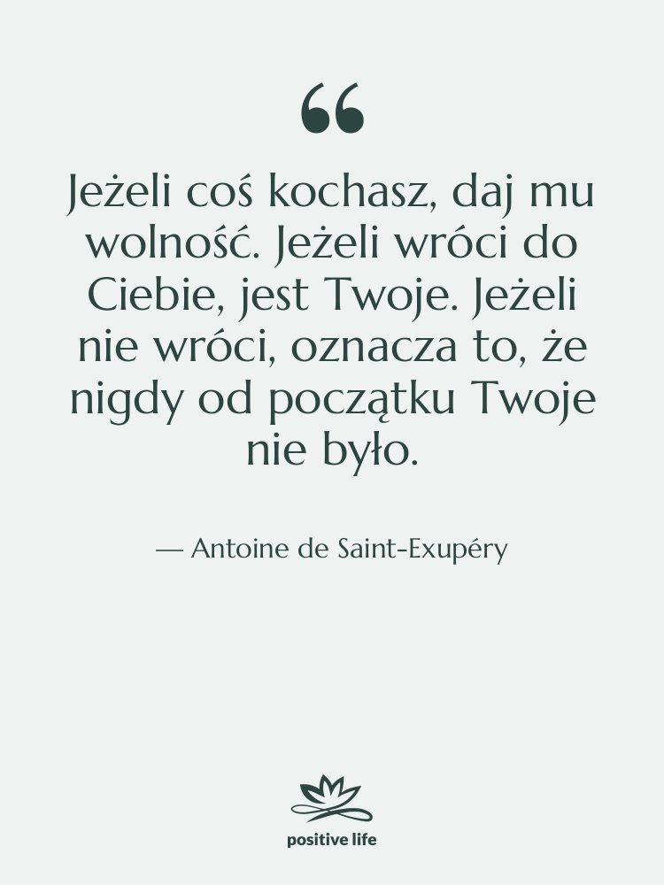 Cytat: Antoine de Saint-Exupéry - Jeżeli coś kochasz, daj mu…
