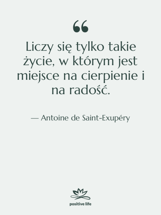 Cytat: Antoine de Saint-Exupéry - Liczy się tylko takie życie,…