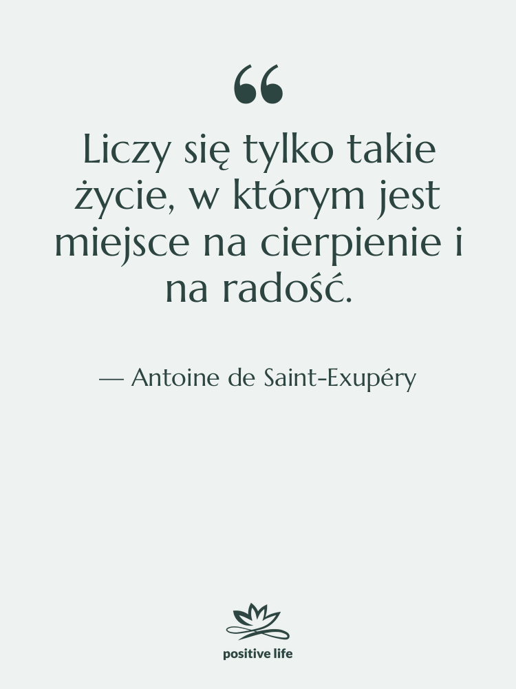 Cytat: Antoine de Saint-Exupéry - Liczy się tylko takie życie,…