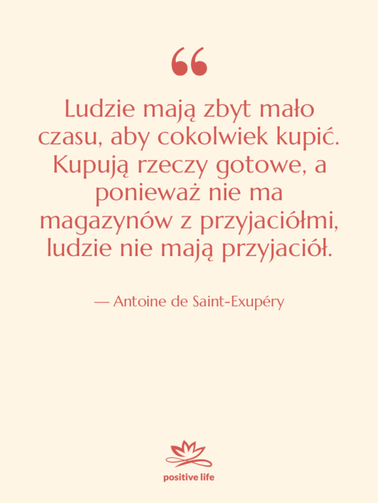 Cytat: Antoine de Saint-Exupéry - Ludzie mają zbyt mało czasu,…