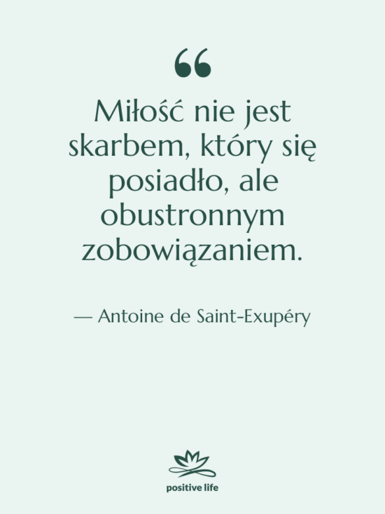 Cytat: Antoine de Saint-Exupéry - Miłość nie jest skarbem, który…