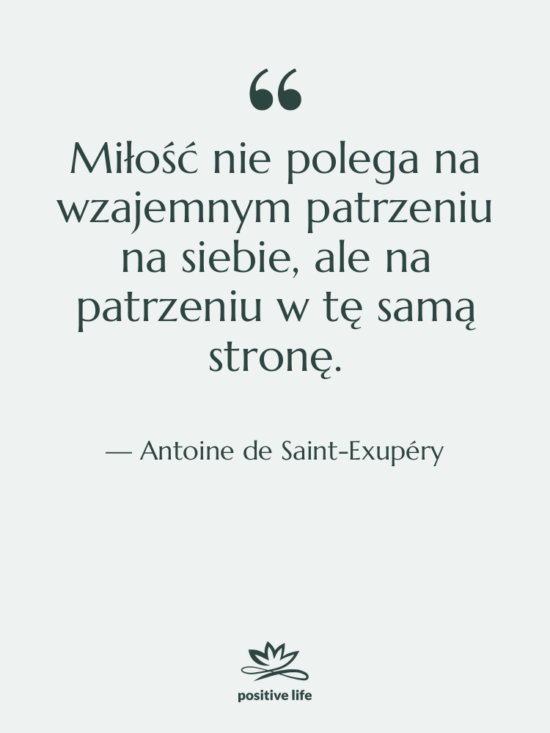 Cytat: Antoine de Saint-Exupéry - Miłość nie polega na wzajemnym…