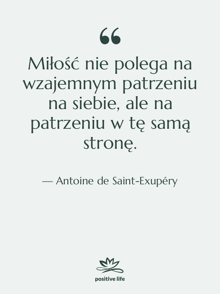 Cytat: Antoine de Saint-Exupéry - Miłość nie polega na wzajemnym…