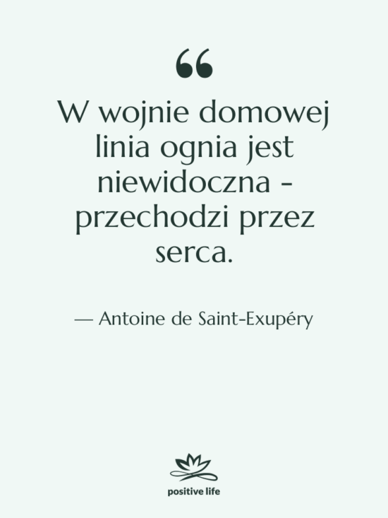 Cytat: Antoine de Saint-Exupéry - W wojnie domowej linia ognia…