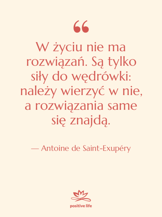Cytat: Antoine de Saint-Exupéry - W życiu nie ma rozwiązań.…