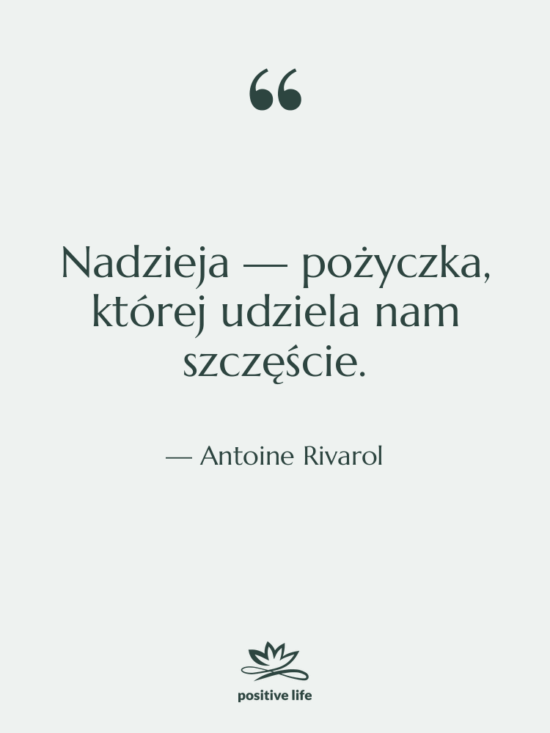 Cytat: Antoine Rivarol - Nadzieja — pożyczka, której udziela…