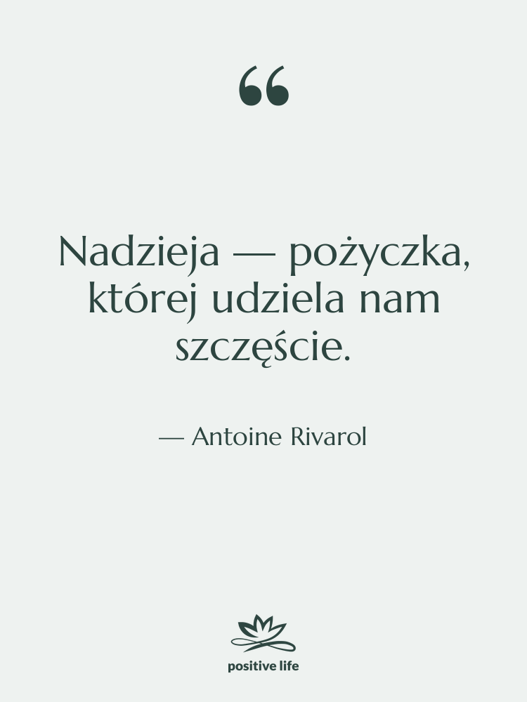 Cytat: Antoine Rivarol - Nadzieja — pożyczka, której udziela…