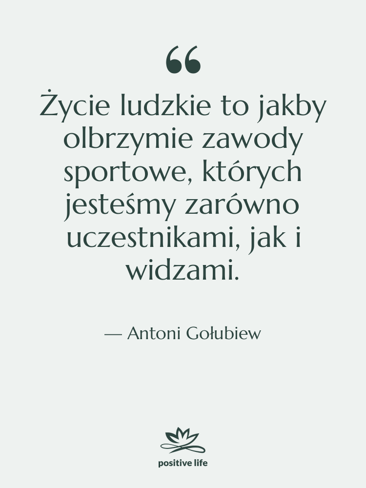 Cytat: Antoni Gołubiew - Życie ludzkie to jakby olbrzymie…