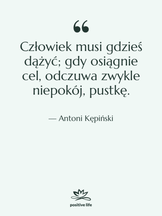 Cytat: Antoni Kępiński - Człowiek musi gdzieś dążyć; gdy…