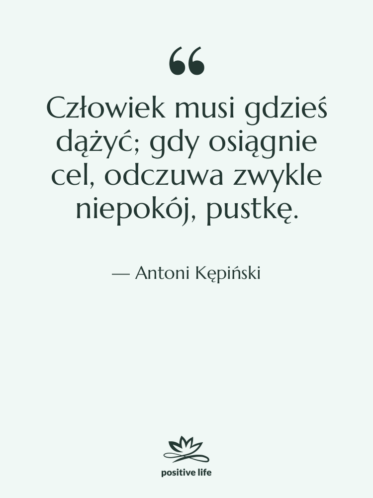 Cytat: Antoni Kępiński - Człowiek musi gdzieś dążyć; gdy…