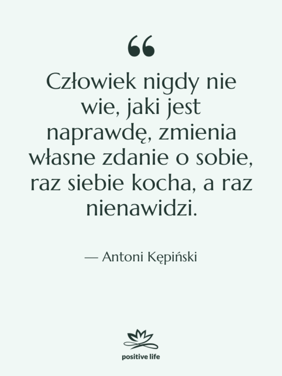Cytat: Antoni Kępiński - Człowiek nigdy nie wie, jaki…