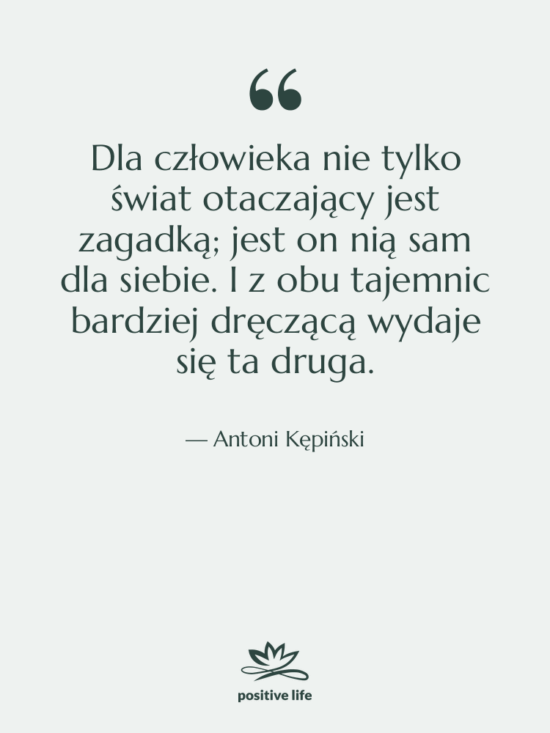 Cytat: Antoni Kępiński - Dla człowieka nie tylko świat…