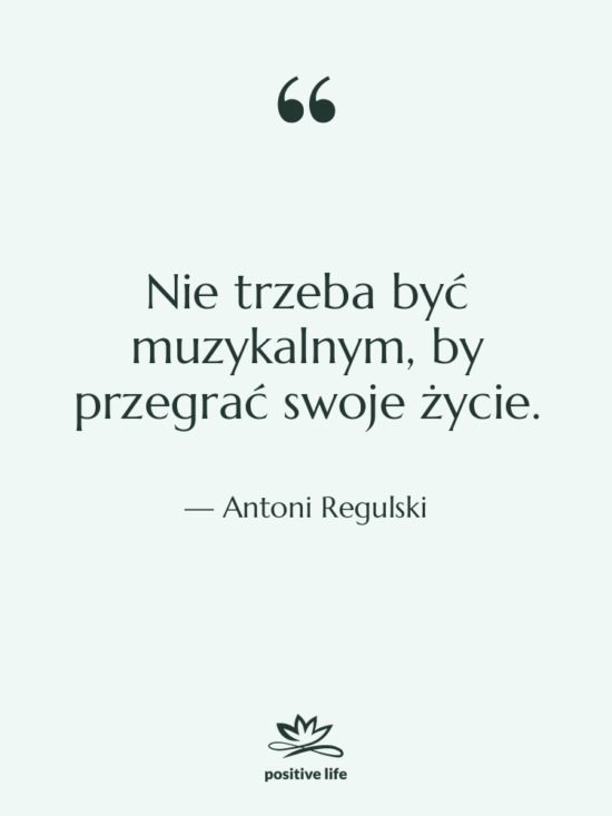 Cytat: Antoni Regulski - Nie trzeba być muzykalnym, by…