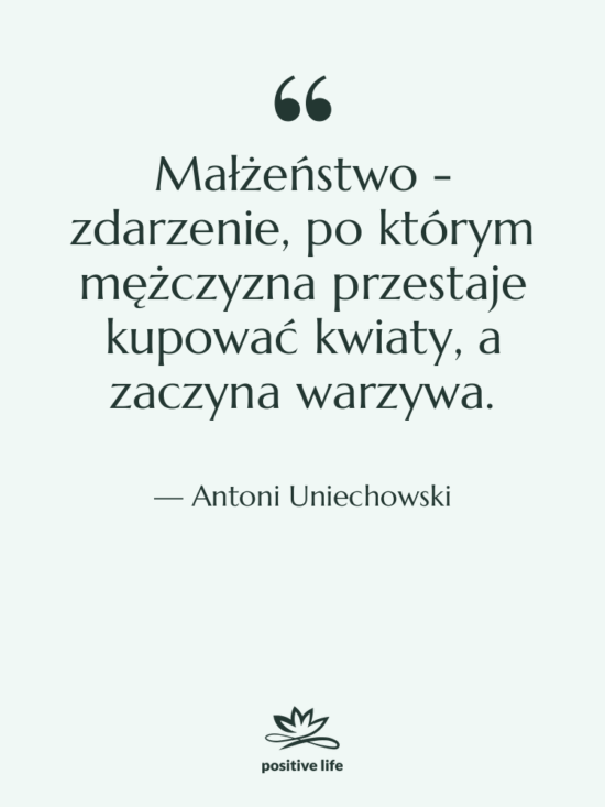 Cytat: Antoni Uniechowski - Małżeństwo - zdarzenie, po którym…