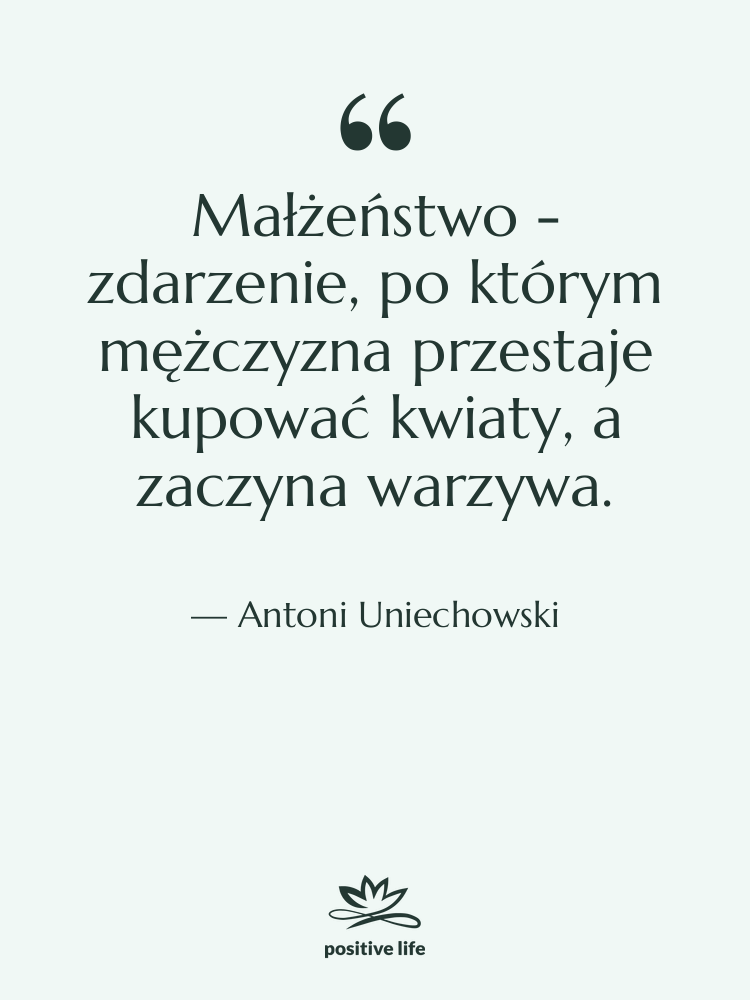 Cytat: Antoni Uniechowski - Małżeństwo - zdarzenie, po którym…