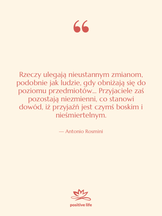 Cytat: Antonio Rosmini - Rzeczy ulegają nieustannym zmianom, podobnie…