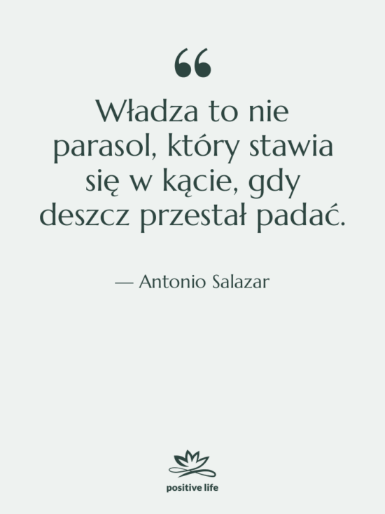 Cytat: Antonio Salazar - Władza to nie parasol, który…