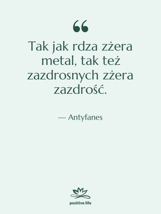 Cytat: Antyfanes - Tak jak rdza zżera metal,…
