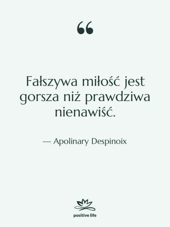 Cytat: Apolinary Despinoix - Fałszywa miłość jest gorsza niż…