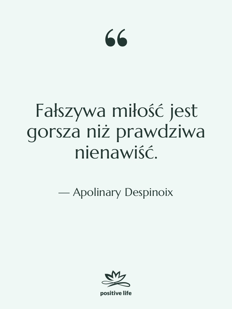 Cytat: Apolinary Despinoix - Fałszywa miłość jest gorsza niż…