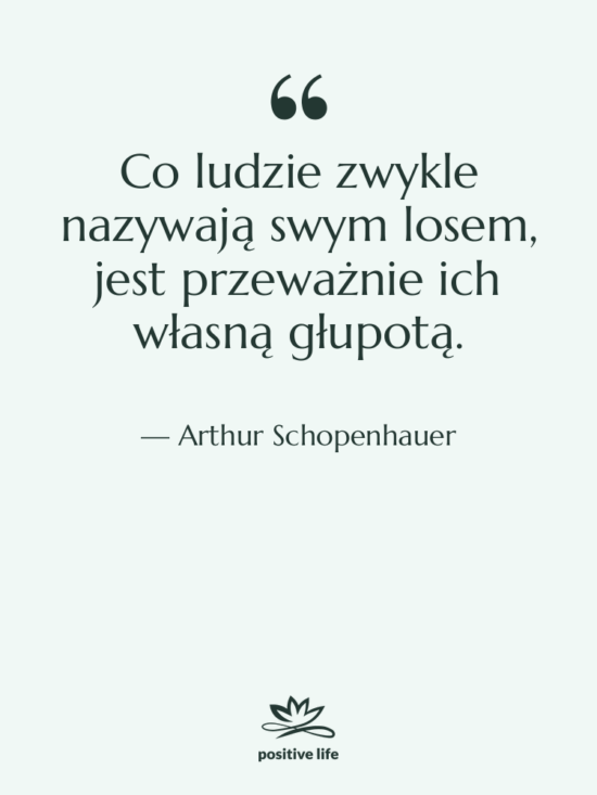 Cytat: Arthur Schopenhauer - Co ludzie zwykle nazywają swym…