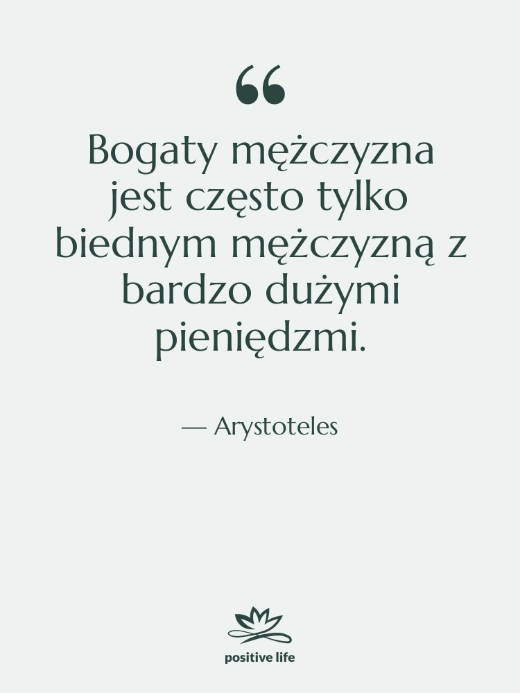 Cytat: Arystoteles - Bogaty mężczyzna jest często tylko…