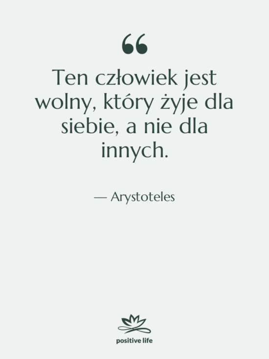 Cytat: Arystoteles - Ten człowiek jest wolny, który…