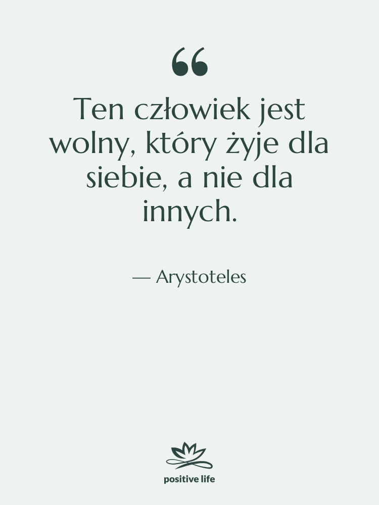Cytat: Arystoteles - Ten człowiek jest wolny, który…