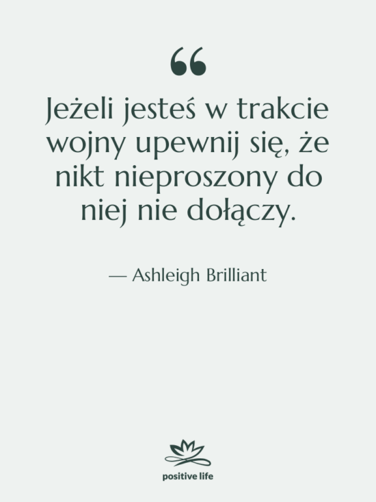 Cytat: Ashleigh Brilliant - Jeżeli jesteś w trakcie wojny…