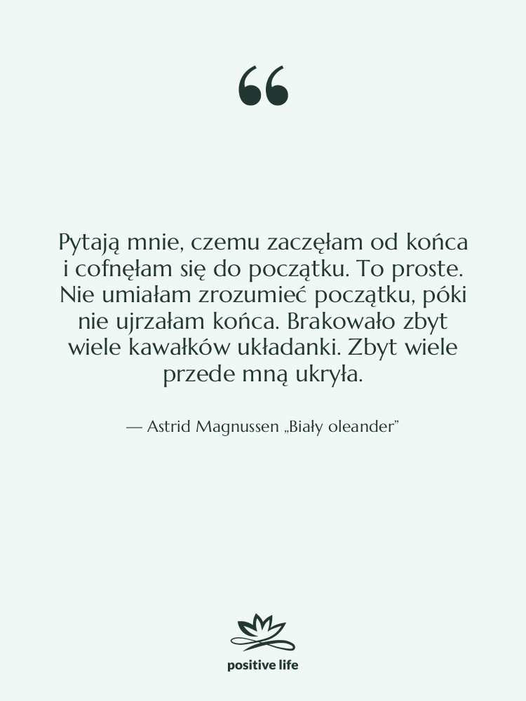 Cytat: Astrid Magnussen „Biały oleander” - Pytają mnie, czemu zaczęłam od…
