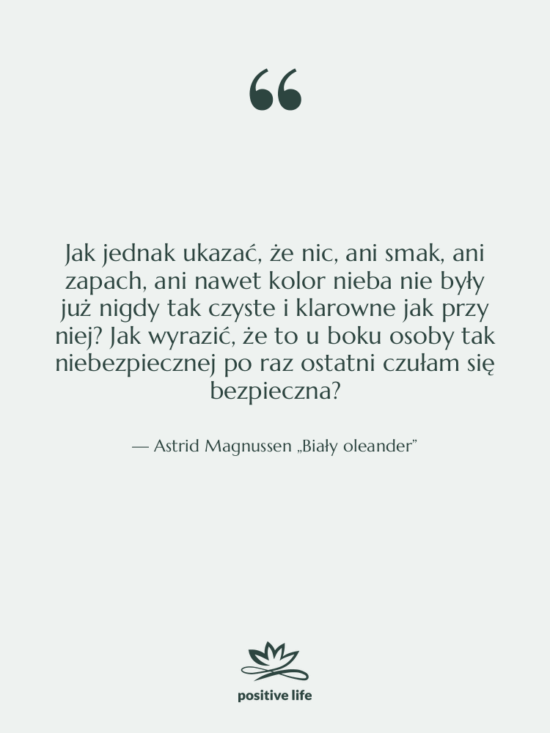Cytat: Astrid Magnussen „Biały oleander” - Jak jednak ukazać, że nic,…