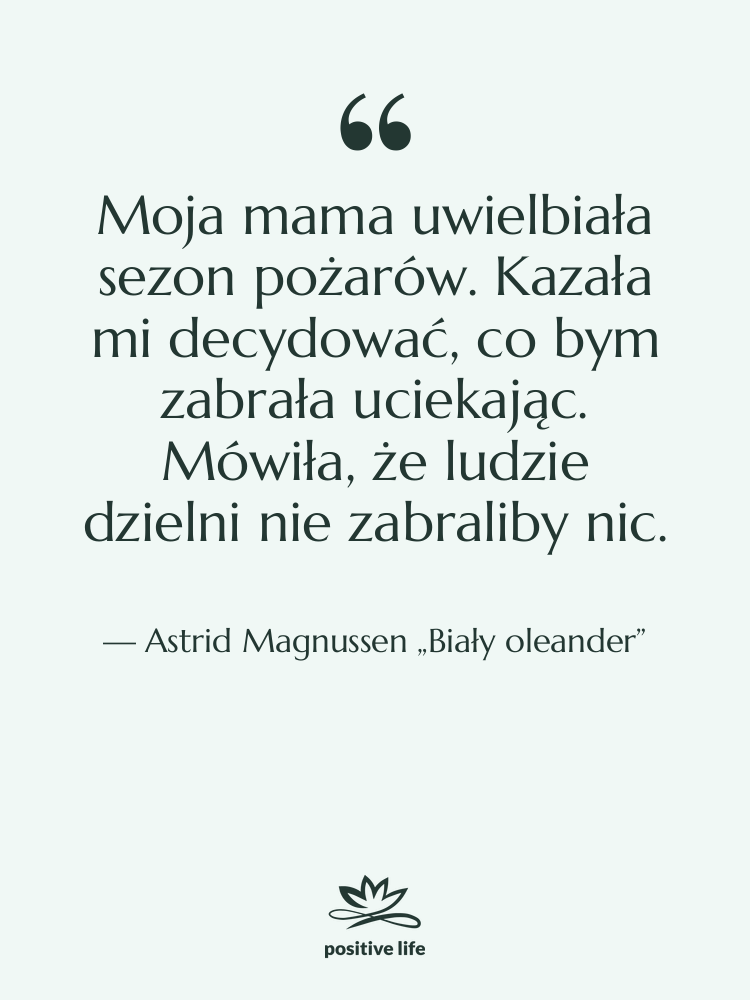 Cytat: Astrid Magnussen „Biały oleander” - Moja mama uwielbiała sezon pożarów.…