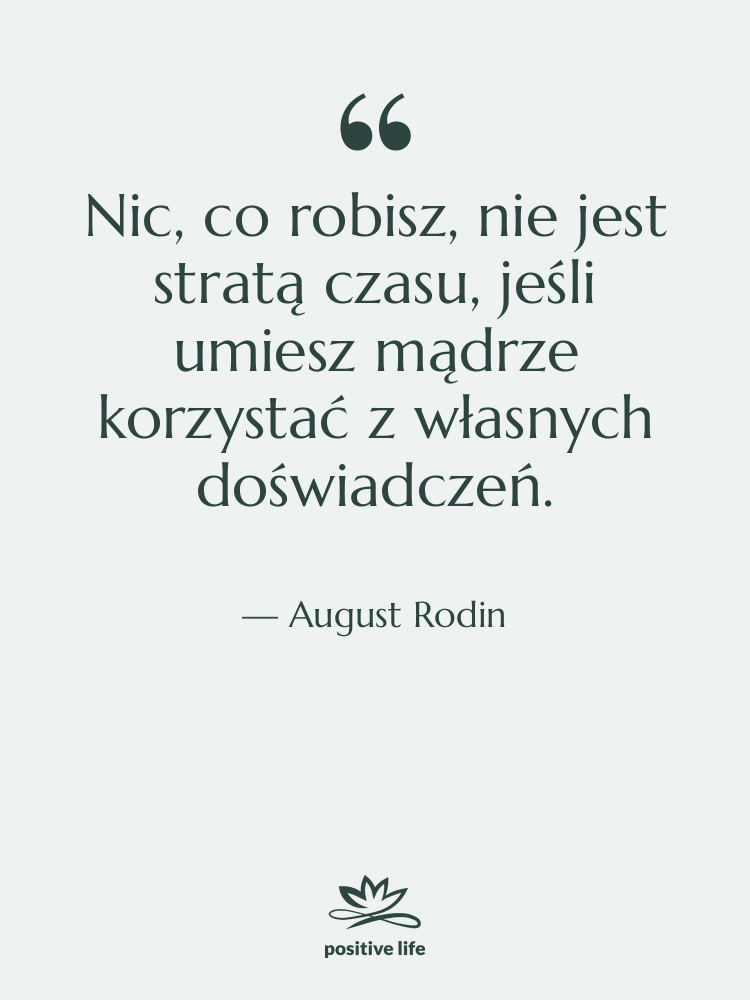 Cytat: August Rodin - Nic, co robisz, nie jest…