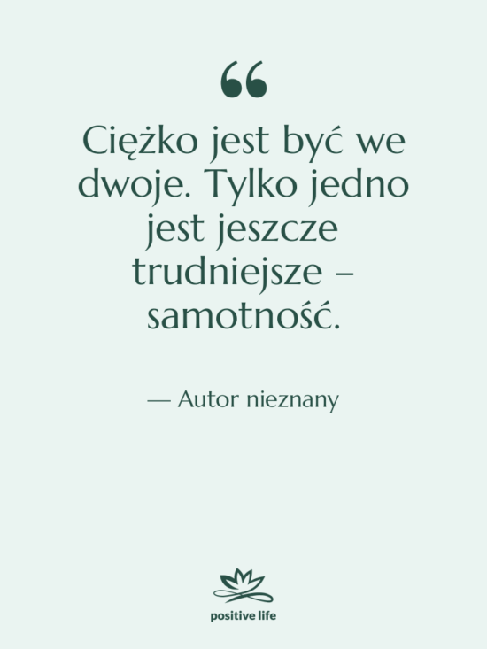 Cytat: Autor nieznany - Ciężko jest być we dwoje.…