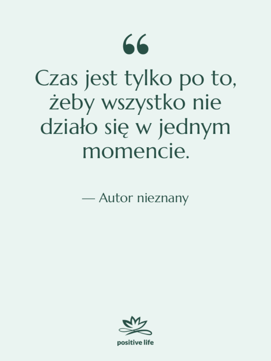 Cytat: Autor nieznany - Czas jest tylko po to,…