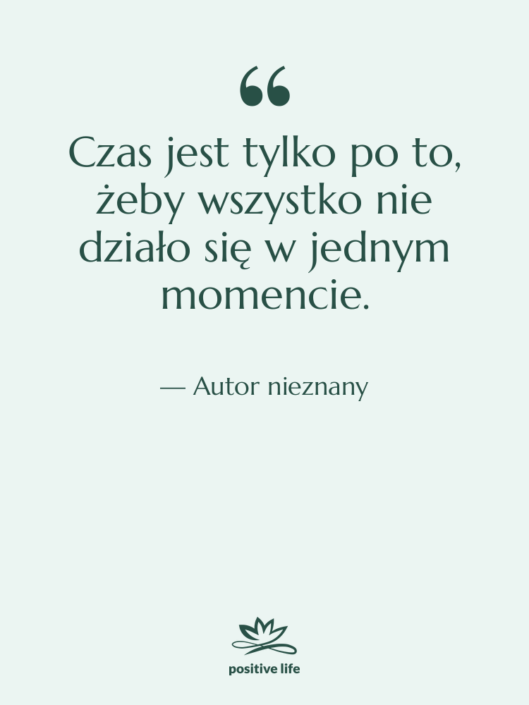 Cytat: Autor nieznany - Czas jest tylko po to,…