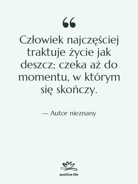 Cytat: Autor nieznany - Człowiek najczęściej traktuje życie jak…