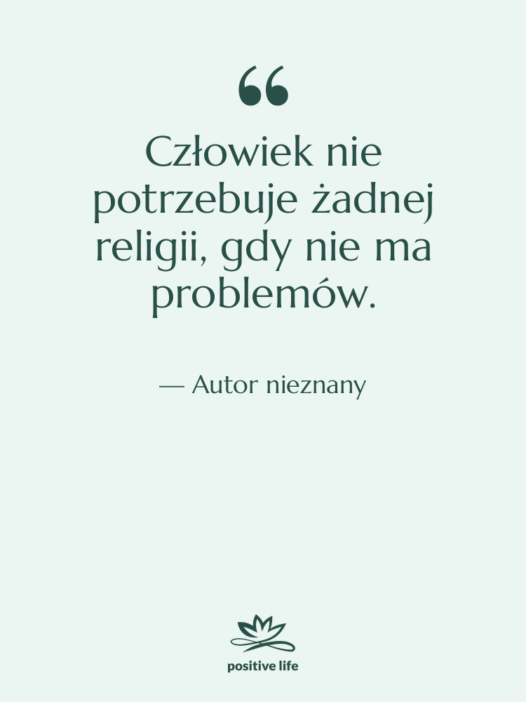 Cytat: Autor nieznany - Człowiek nie potrzebuje żadnej religii,…