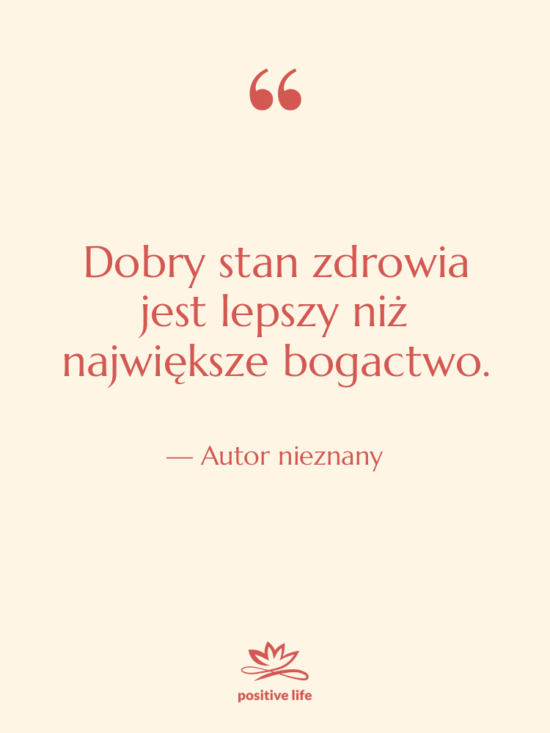 Cytat: Autor nieznany - Dobry stan zdrowia jest lepszy…