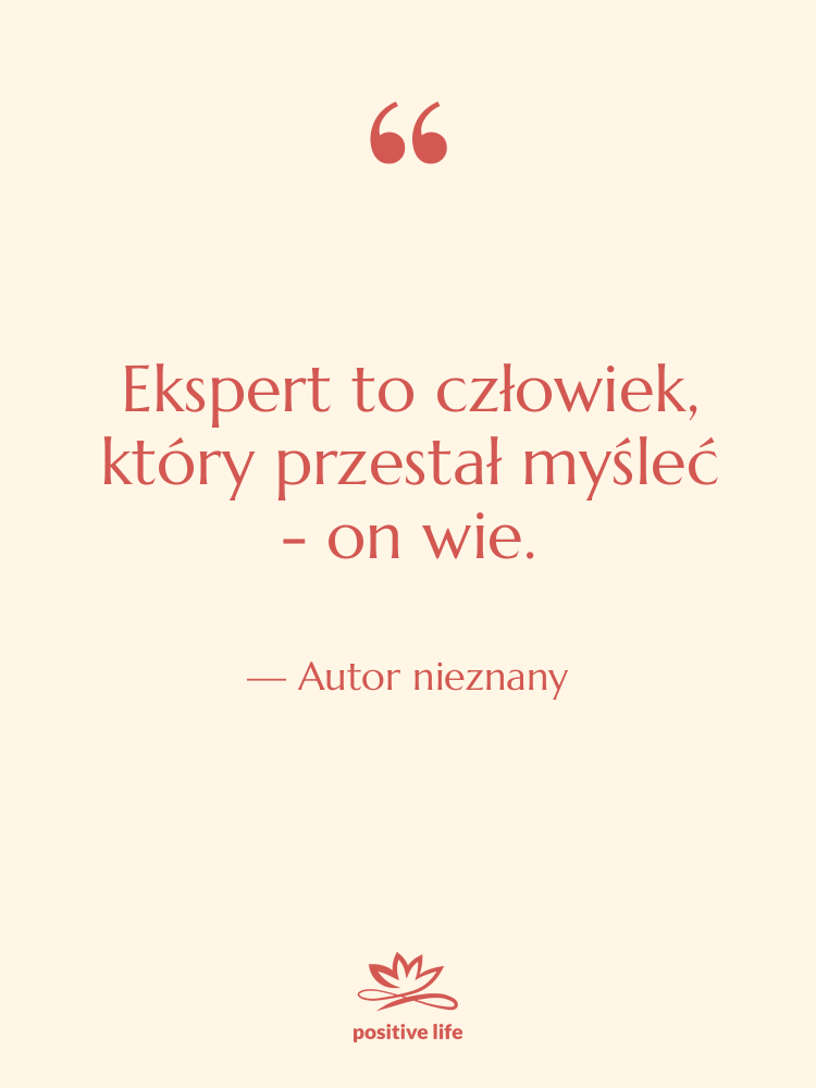 Cytat: Autor nieznany - Ekspert to człowiek, który przestał…