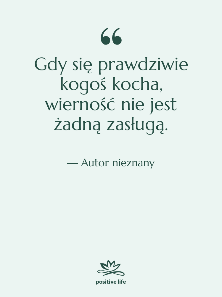 Cytat: Autor nieznany - Gdy się prawdziwie kogoś kocha,…