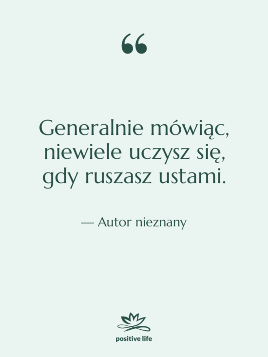Cytat: Autor nieznany - Generalnie mówiąc, niewiele uczysz się,…