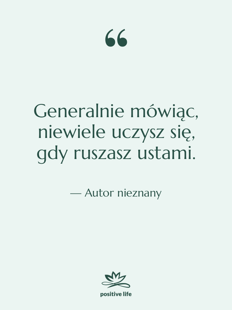 Cytat: Autor nieznany - Generalnie mówiąc, niewiele uczysz się,…