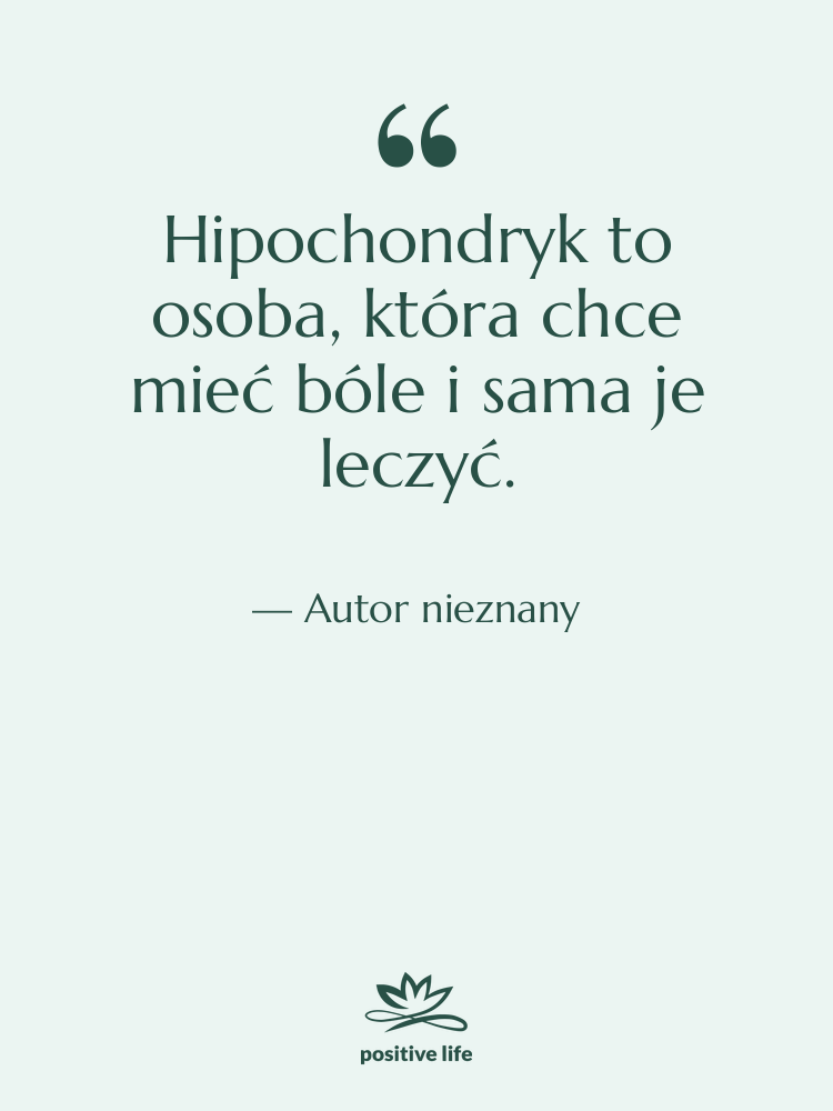 Cytat: Autor nieznany - Hipochondryk to osoba, która chce…