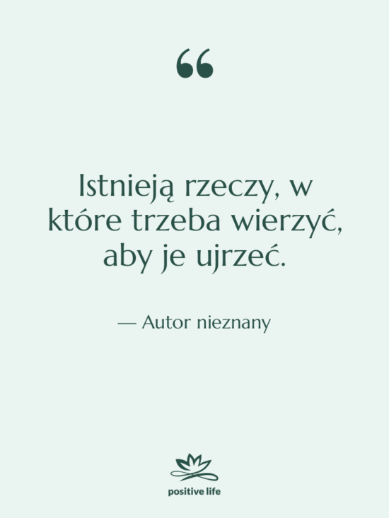 Cytat: Autor nieznany - Istnieją rzeczy, w które trzeba…