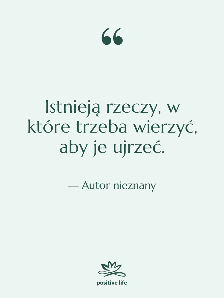 Cytat: Autor nieznany - Istnieją rzeczy, w które trzeba…