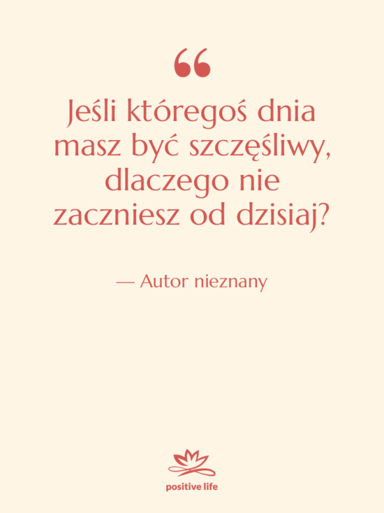 Cytat: Autor nieznany - Jeśli któregoś dnia masz być…