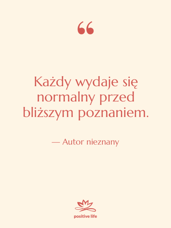 Cytat: Autor nieznany - Każdy wydaje się normalny przed…