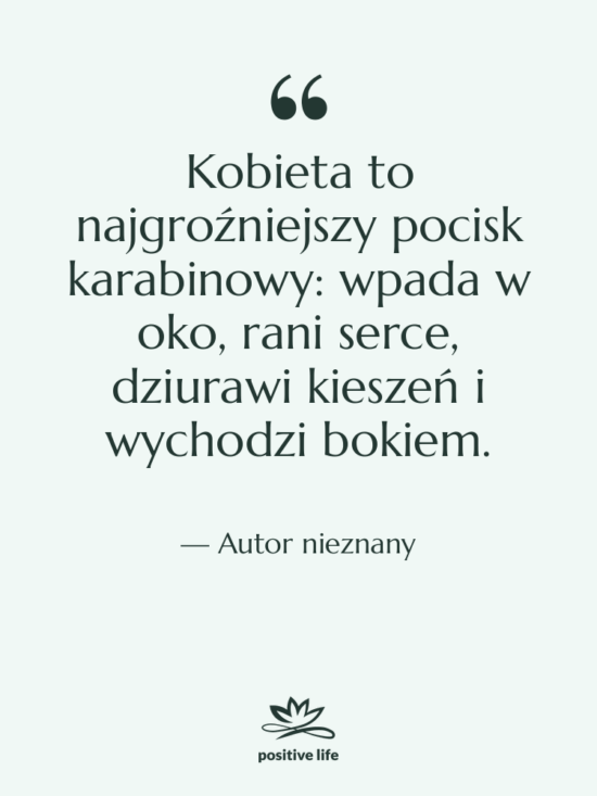 Cytat: Autor nieznany - Kobieta to najgroźniejszy pocisk karabinowy:…